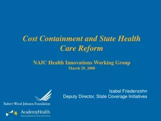 Cost Containment and State Health Care Reform NAIC Health Innovations Working Group March 29, 2008