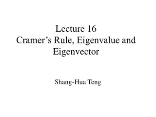 Lecture 16 Cramer’s Rule, Eigenvalue and Eigenvector