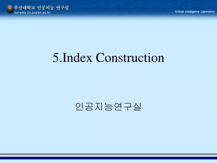5 index construction