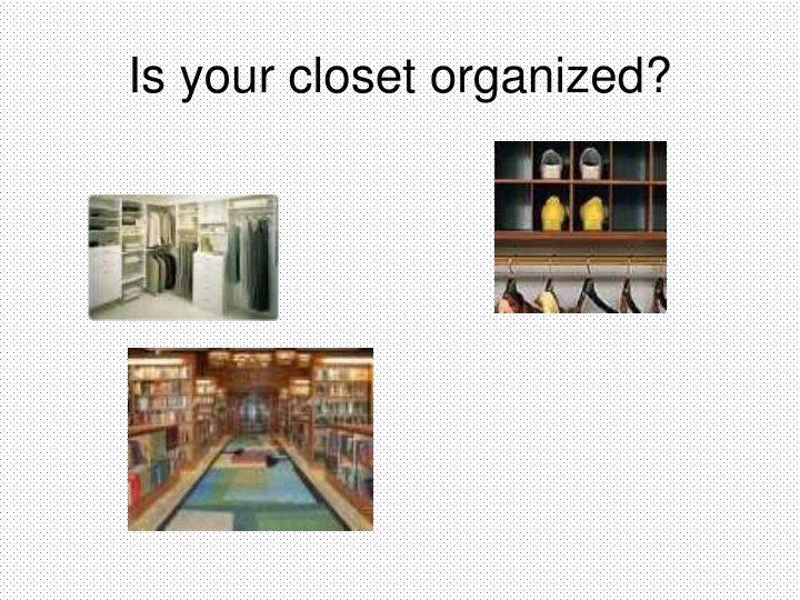 is your closet organized