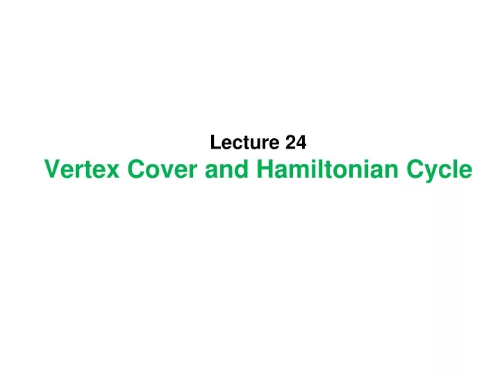 lecture 24 vertex cover and hamiltonian cycle