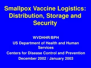 Smallpox Vaccine Logistics: Distribution, Storage and Security