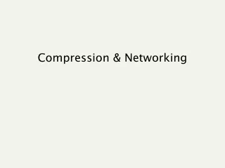 Compression &amp; Networking