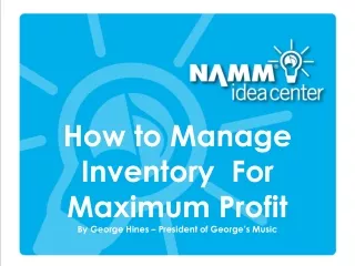 How to Manage Inventory  For Maximum Profit By George Hines – President of George’s Music