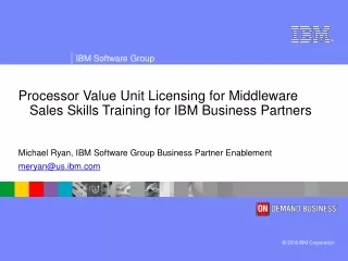 Processor Value Unit Licensing for Middleware     Sales Skills Training for IBM Business Partners