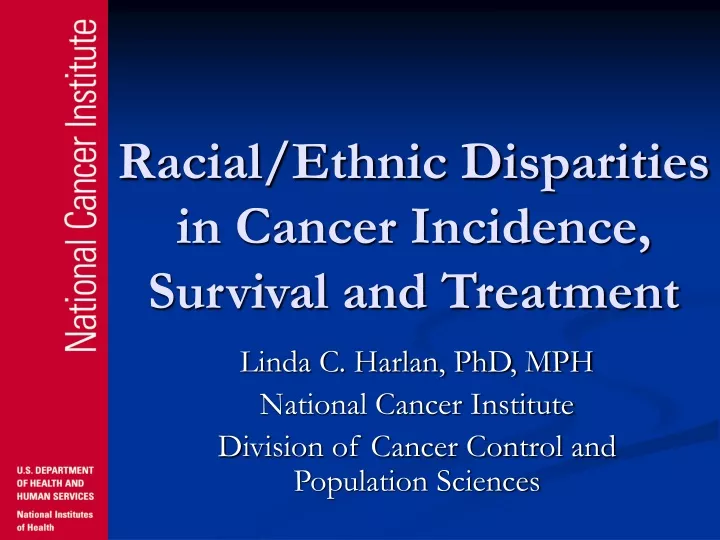 racial ethnic disparities in cancer incidence survival and treatment