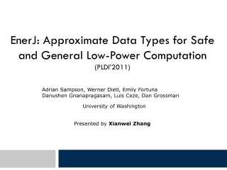 EnerJ: Approximate Data Types for Safe and General Low-Power Computation (PLDI’2011)