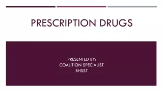 Prescription Drugs  Presented BY:  Coalition Specialist BHSST