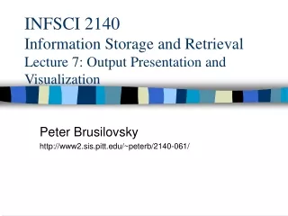 INFSCI 2140  Information Storage and Retrieval Lecture 7: Output Presentation and Visualization