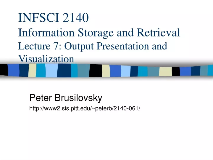 infsci 2140 information storage and retrieval lecture 7 output presentation and visualization
