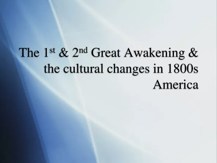 the 1 st 2 nd great awakening the cultural changes in 1800s america