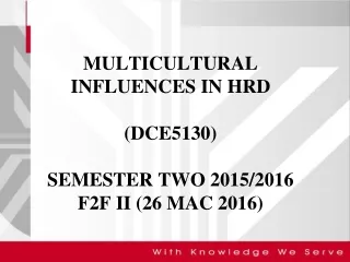MULTICULTURAL INFLUENCES IN HRD (DCE5130)  SEMESTER TWO 2015/2016 F2F II (26 MAC 2016)