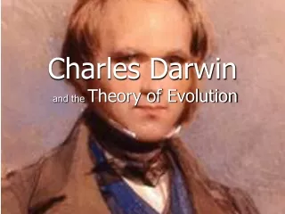 Charles Darwin  and the  Theory of Evolution