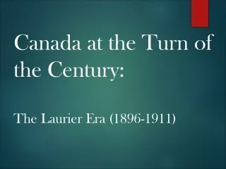 Canada at the Turn of the Century:  The Laurier Era (1896-1911)