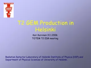 T2 GEM Production in Helsinki
