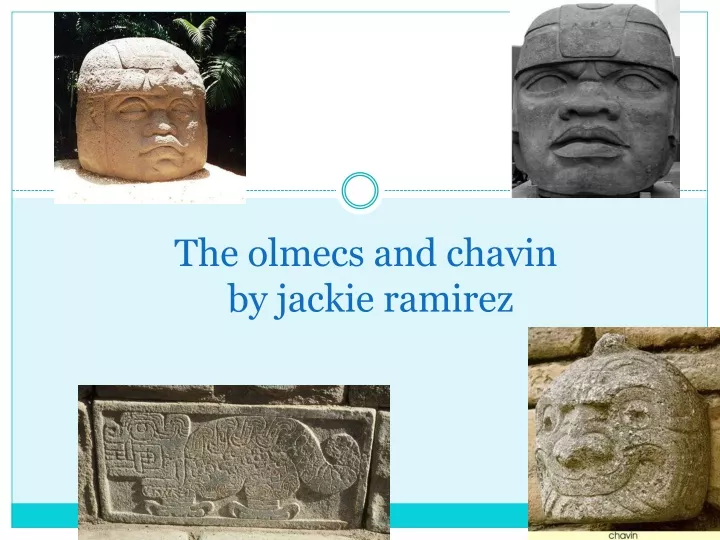 the olmecs and chavin by jackie ramirez