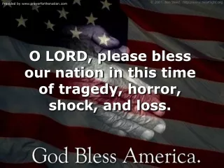 O LORD, please bless our nation in this time of tragedy, horror, shock, and loss.