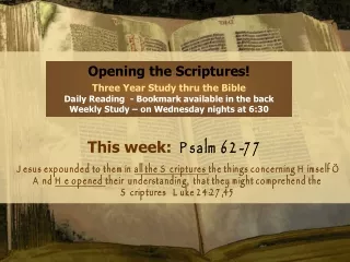 Opening the Scriptures! Three Year Study thru the Bible