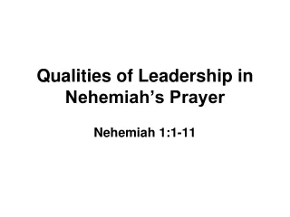 Qualities of Leadership in Nehemiah’s Prayer