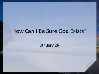 How Can I Be Sure God Exists?
