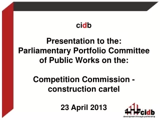 ci d b Presentation to the: Parliamentary Portfolio Committee of Public Works on the: