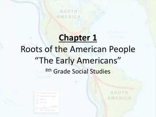 Chapter 1 Roots of the American People “The Early Americans”
