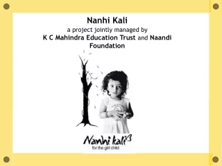Nanhi Kali  a project jointly managed by K C Mahindra Education Trust  and Naandi Foundation
