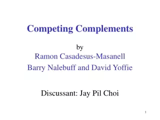 Competing Complements by  Ramon Casadesus-Masanell  Barry Nalebuff and David Yoffie