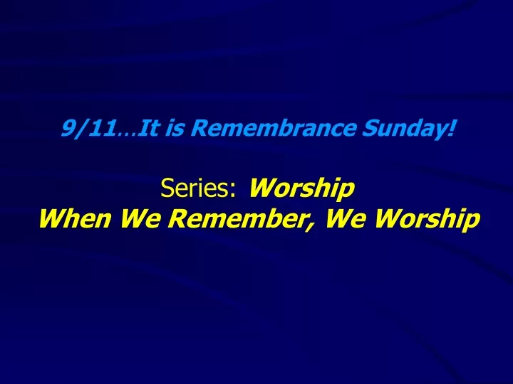 9 11 it is remembrance sunday series worship when