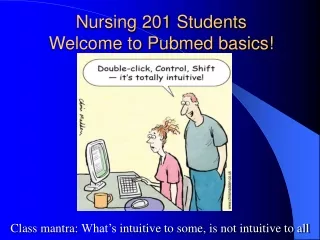 Nursing 201 Students Welcome to Pubmed basics!