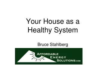 Your House as a  Healthy System Bruce Stahlberg