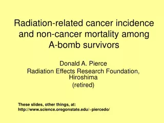 Donald A. Pierce Radiation Effects Research Foundation, Hiroshima  (retired)