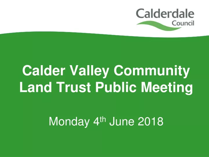 calder valley community land trust public meeting monday 4 th june 2018