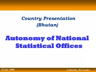 Country Presentation  (Bhutan) Autonomy of National Statistical Offices