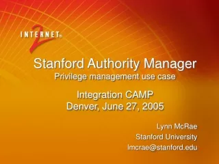 Stanford Authority Manager Privilege management use case Integration CAMP Denver, June 27, 2005