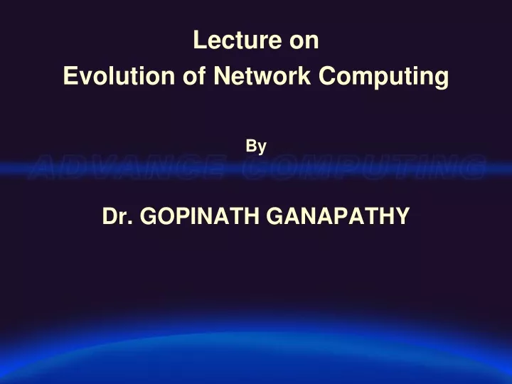 lecture on evolution of network computing by dr gopinath ganapathy