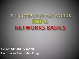 5.1 COMPUTER NETWORKS Unit 1:  Networks Basics