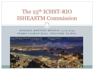 The 25 th  ICHST-RIO ISHEASTM Commission