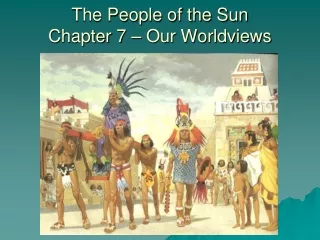 The People of the Sun Chapter 7 – Our Worldviews