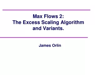 Max Flows 2:   The Excess Scaling Algorithm  and Variants.