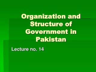 Organization and Structure of Government in Pakistan