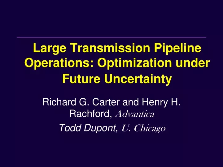 large transmission pipeline operations optimization under future uncertainty