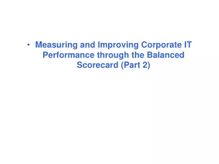 Measuring and Improving Corporate IT Performance through the Balanced Scorecard  (Part  2 )