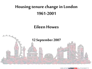 Housing tenure change in London 1961-2001 Eileen Howes 12 September 2007
