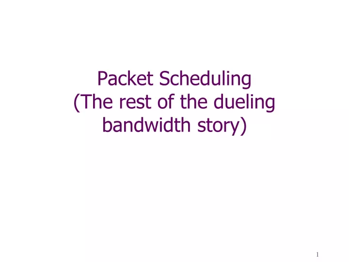 packet scheduling the rest of the dueling bandwidth story