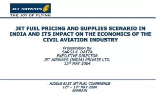 Presentation by  SAROJ K. DATTA  EXECUTIVE DIRECTOR   JET AIRWAYS (INDIA) PRIVATE LTD.
