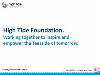 High Tide Foundation. Working together to inspire and  empower the Teesside of tomorrow.