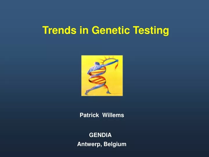 trends in genetic testing patrick willems gendia