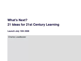 What’s Next?  21 Ideas for 21st Century Learning Launch July 10th 2008