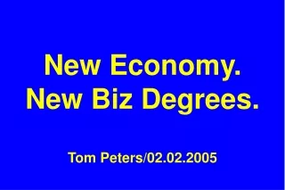 New Economy. New Biz Degrees. Tom Peters/02.02.2005